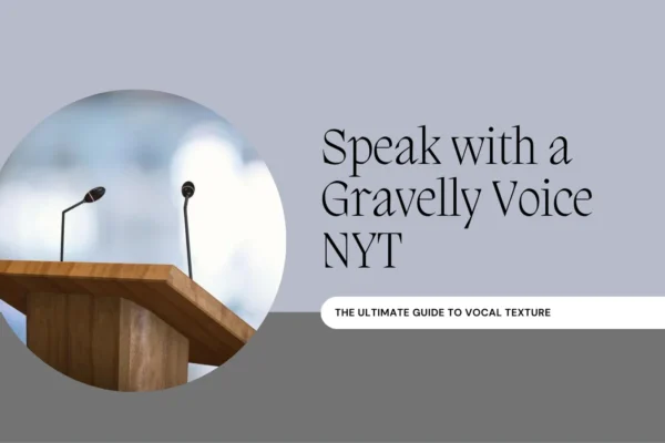 Speak with A Gravelly Voice NYT